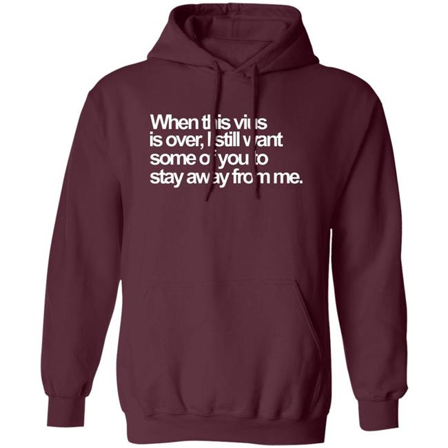 When This Virus Is Over Shirt The Virus Is Over Shirt Hoodie Sweatshirt When This Virus Is Over Shirt The Virus Is Over Shirt Hoodie Sweatshirt