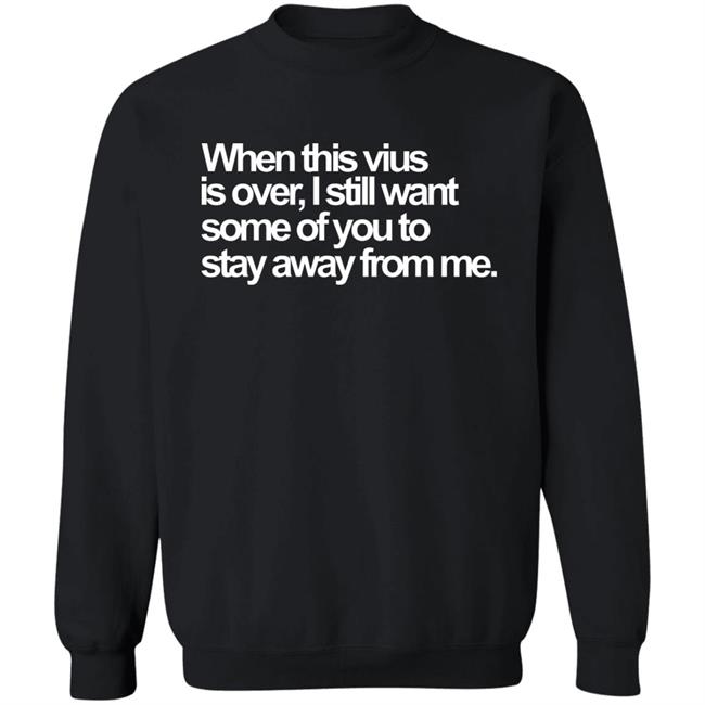 When This Virus Is Over Shirt The Virus Is Over Shirt Hoodie Sweatshirt When This Virus Is Over Shirt The Virus Is Over Shirt Hoodie Sweatshirt