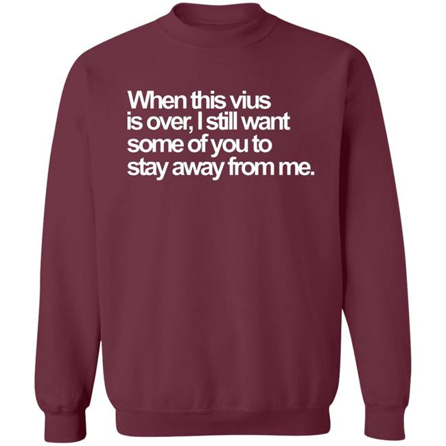 When This Virus Is Over Shirt The Virus Is Over Shirt Hoodie Sweatshirt When This Virus Is Over Shirt The Virus Is Over Shirt Hoodie Sweatshirt