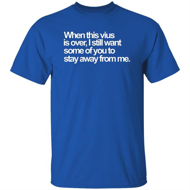 When This Virus Is Over Shirt The Virus Is Over Shirt Hoodie Sweatshirt When This Virus Is Over Shirt The Virus Is Over Shirt Hoodie Sweatshirt