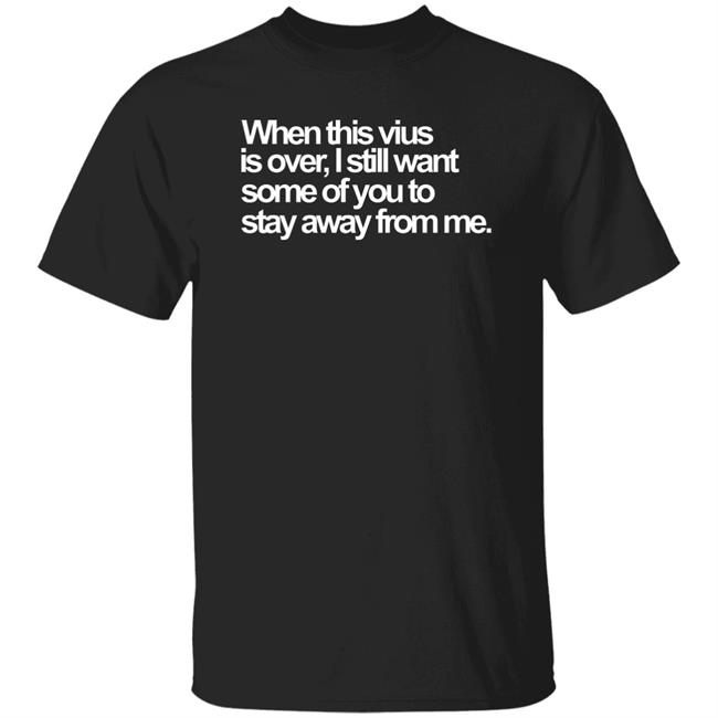 When This Virus Is Over Shirt The Virus Is Over Shirt Hoodie Sweatshirt When This Virus Is Over Shirt The Virus Is Over Shirt Hoodie Sweatshirt