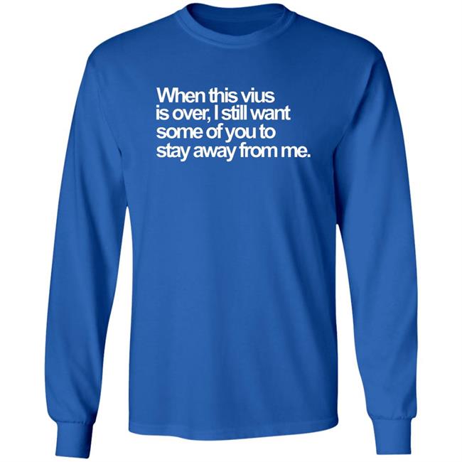 When This Virus Is Over Shirt The Virus Is Over Shirt Hoodie Sweatshirt When This Virus Is Over Shirt The Virus Is Over Shirt Hoodie Sweatshirt