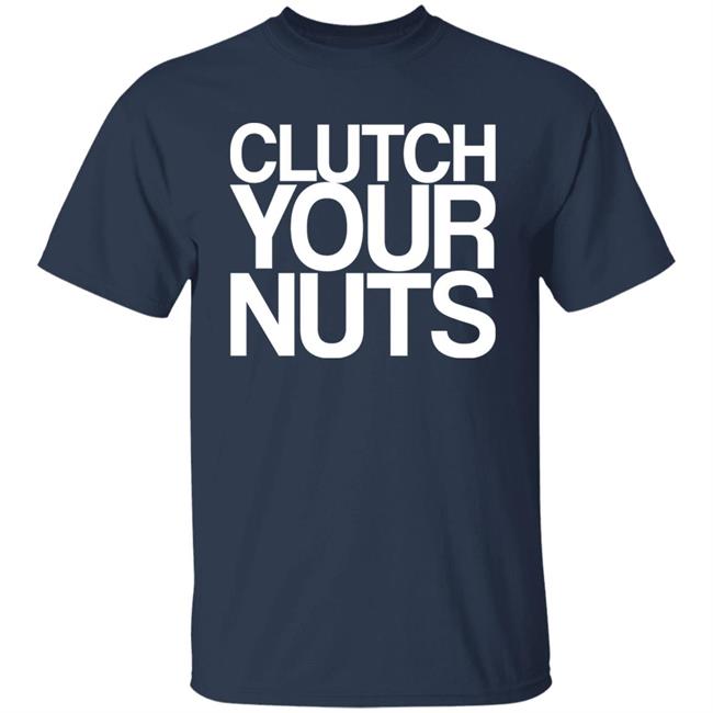 Clutch Your Nuts Shirt Bam Sullivan Clutch Your Nuts Shirt Bam Sullivan