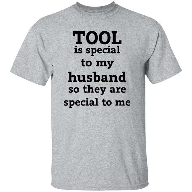 Tool Is Special To My Husband So They Are Special To Me Shirt Tool Band