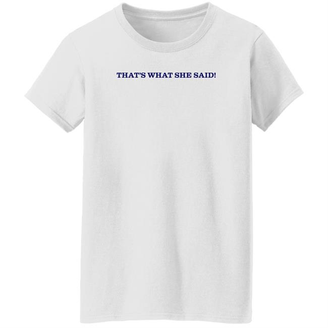 That's What She Said Shirt Caitibugzzout That's What She Said Shirt Caitibugzzout