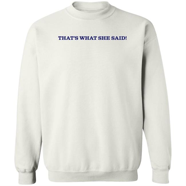 That's What She Said Shirt Caitibugzzout That's What She Said Shirt Caitibugzzout