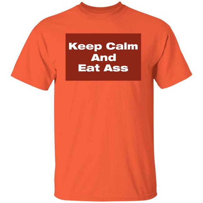 Keep Calm And Eat Ass Shirt Glitter Gawd Mother