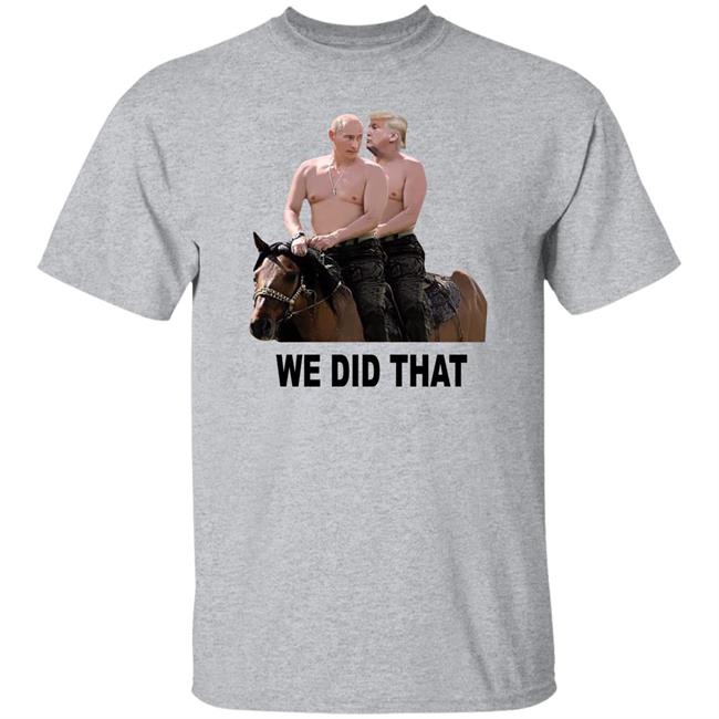 We Did That Trump Putin Shirt Mike Madrid We Did That Trump Putin Shirt Mike Madrid