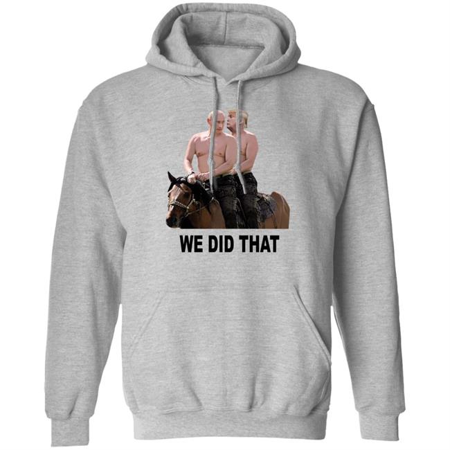 We Did That Trump Putin Shirt Mike Madrid We Did That Trump Putin Shirt Mike Madrid