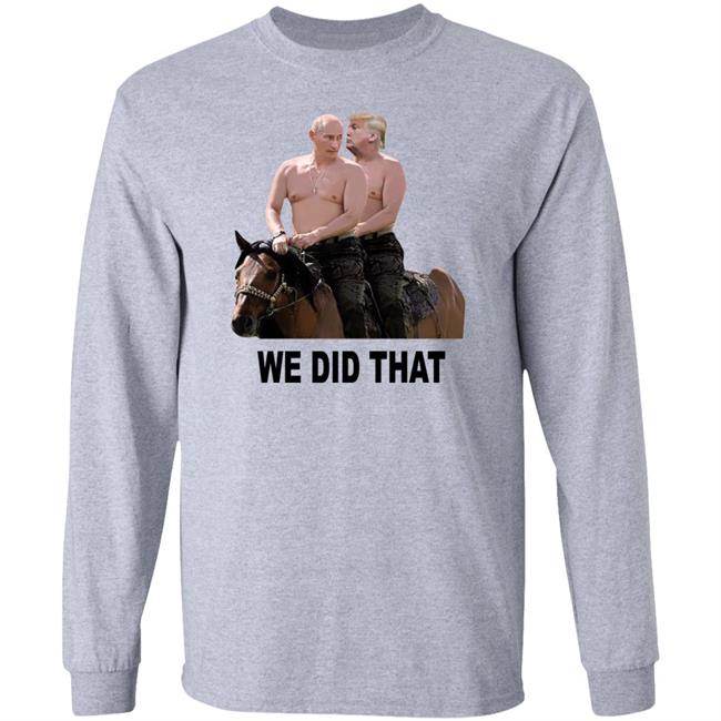 We Did That Trump Putin Shirt Mike Madrid We Did That Trump Putin Shirt Mike Madrid