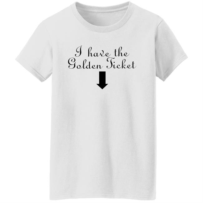 I Have The Golden Ticket Shirt Britney Spears I Have The Golden Ticket Shirt Britney Spears