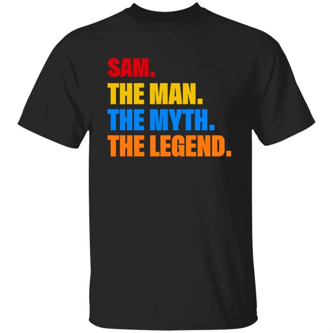 Sam. The Man. The Myth. The Legend. Shirt Sam The Man The Myth The Legend Shirt Phil Beckner