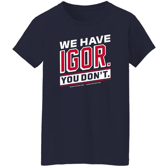 Glenny Balls Blue York Merch We Have Igor You Don't Shirt Nyr Glenny Balls Blue York Merch We Have Igor You Don't Shirt Nyr