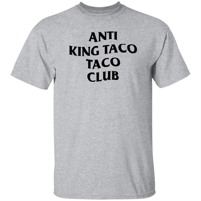 Anti King Taco Taco Club Shirt Ed Again Anti King Taco Taco Club Shirt Ed Again