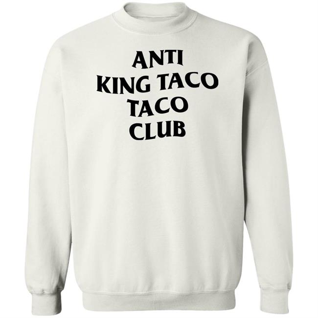Anti King Taco Taco Club Shirt Ed Again Anti King Taco Taco Club Shirt Ed Again