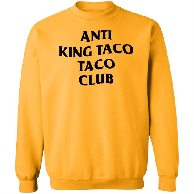 Anti King Taco Taco Club Shirt Ed Again Anti King Taco Taco Club Shirt Ed Again