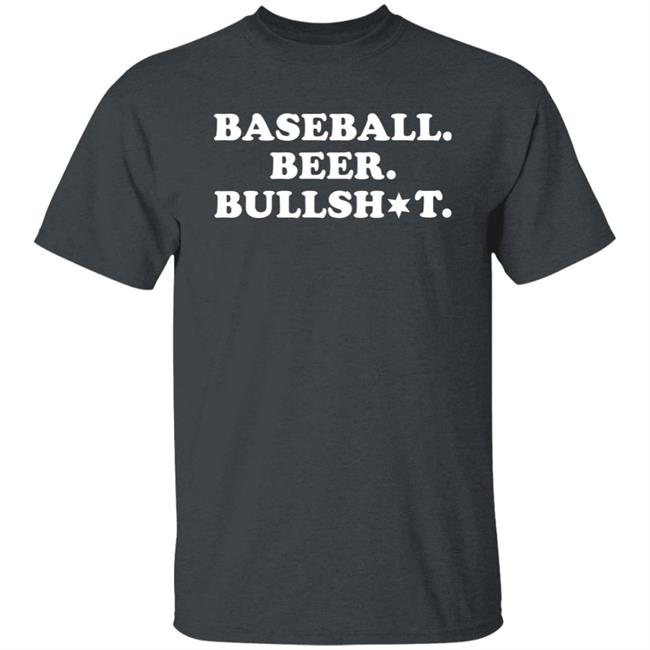Baseball Beer Bullshit Shirt Section 108 Baseball Beer Bullshit Shirt Section 108