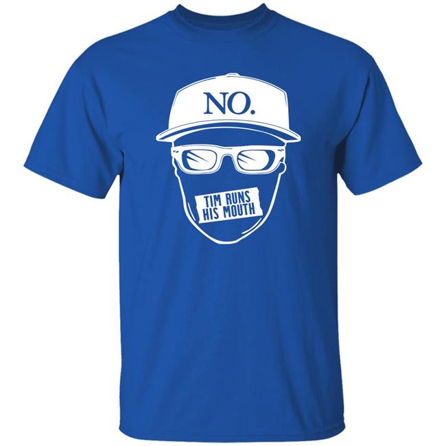 Tim Runs His Mouth Shirt Timyoung Store No Tim Runs His Mouth Shirt Tim Runs His Mouth Shirt Timyoung Store No Tim Runs His Mouth Shirt