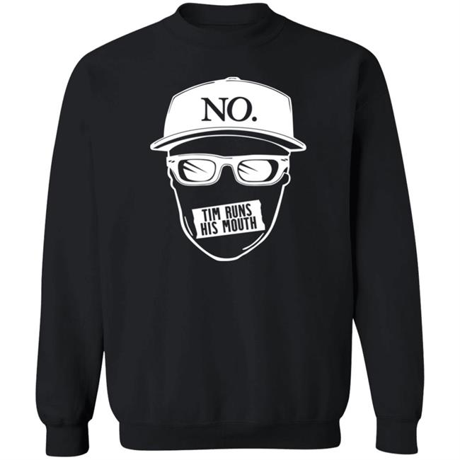 Tim Runs His Mouth Shirt Timyoung Store No Tim Runs His Mouth Shirt Tim Runs His Mouth Shirt Timyoung Store No Tim Runs His Mouth Shirt
