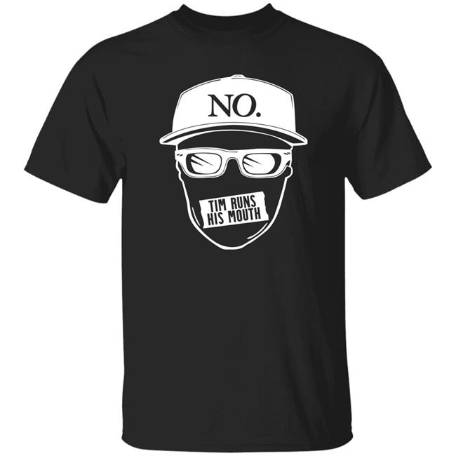 Tim Runs His Mouth Shirt Timyoung Store No Tim Runs His Mouth Shirt