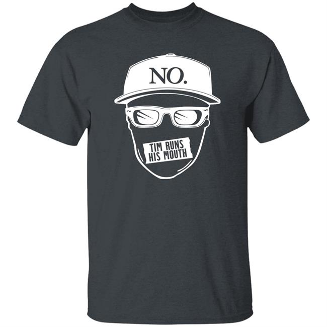 Tim Runs His Mouth Shirt Timyoung Store No Tim Runs His Mouth Shirt Tim Runs His Mouth Shirt Timyoung Store No Tim Runs His Mouth Shirt