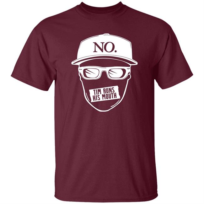 Tim Runs His Mouth Shirt Timyoung Store No Tim Runs His Mouth Shirt Tim Runs His Mouth Shirt Timyoung Store No Tim Runs His Mouth Shirt