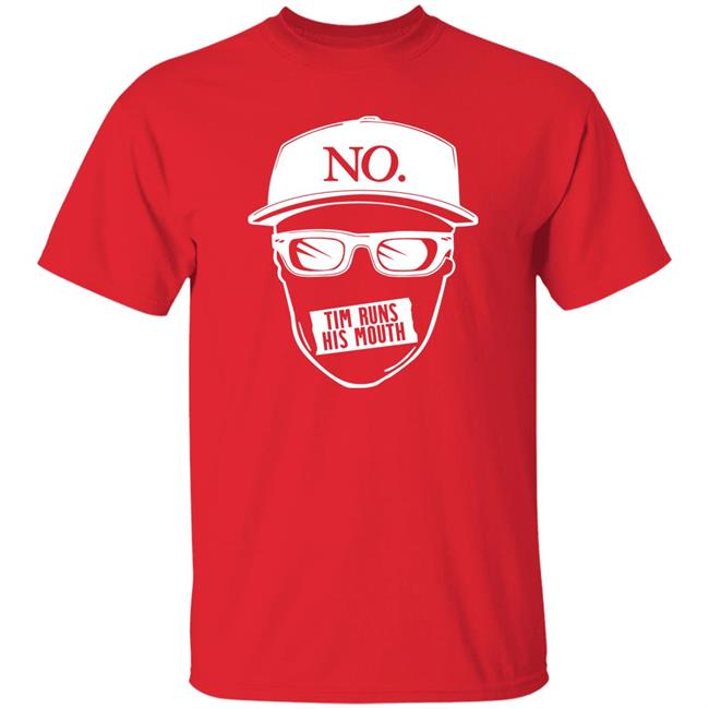 Tim Runs His Mouth Shirt Timyoung Store No Tim Runs His Mouth Shirt Tim Runs His Mouth Shirt Timyoung Store No Tim Runs His Mouth Shirt