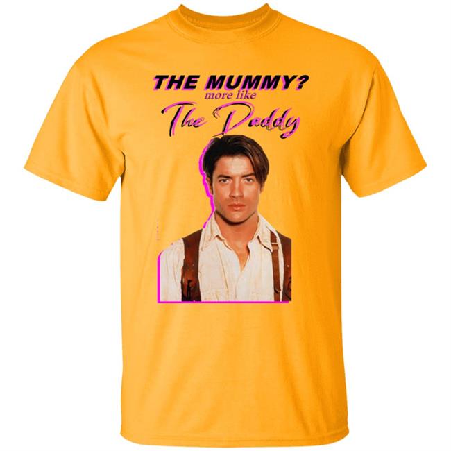 Eddy Burback Brendan Fraser The Mummy More Like The Daddy Shirt Hoodie Sweatshirt Eddy Burback Brendan Fraser The Mummy More Like The Daddy Shirt Hoodie Sweatshirt