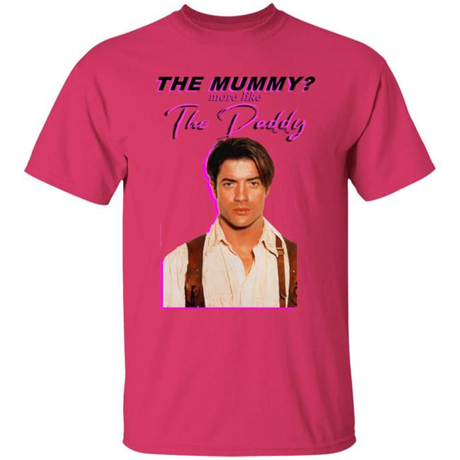 Eddy Burback Brendan Fraser The Mummy More Like The Daddy Shirt Hoodie Sweatshirt Eddy Burback Brendan Fraser The Mummy More Like The Daddy Shirt Hoodie Sweatshirt