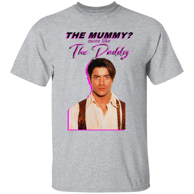 Eddy Burback Brendan Fraser The Mummy More Like The Daddy Shirt Hoodie Sweatshirt Eddy Burback Brendan Fraser The Mummy More Like The Daddy Shirt Hoodie Sweatshirt
