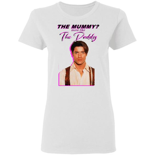 Eddy Burback Brendan Fraser The Mummy More Like The Daddy Shirt Hoodie Sweatshirt Eddy Burback Brendan Fraser The Mummy More Like The Daddy Shirt Hoodie Sweatshirt
