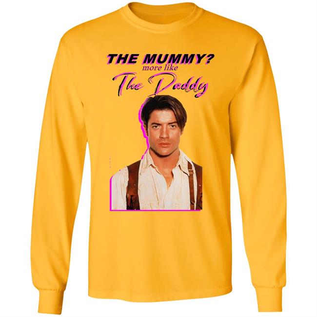 Eddy Burback Brendan Fraser The Mummy More Like The Daddy Shirt Hoodie Sweatshirt Eddy Burback Brendan Fraser The Mummy More Like The Daddy Shirt Hoodie Sweatshirt