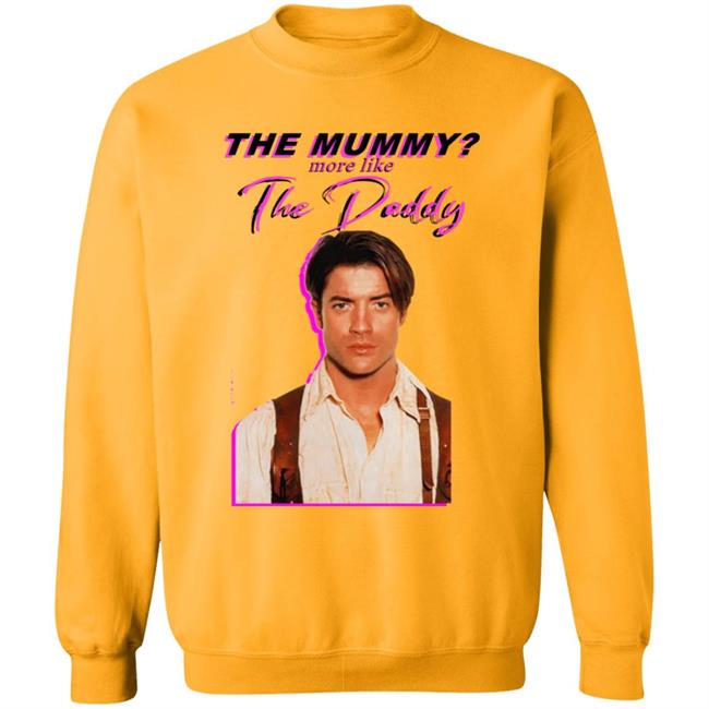 Eddy Burback Brendan Fraser The Mummy More Like The Daddy Shirt Hoodie Sweatshirt Eddy Burback Brendan Fraser The Mummy More Like The Daddy Shirt Hoodie Sweatshirt