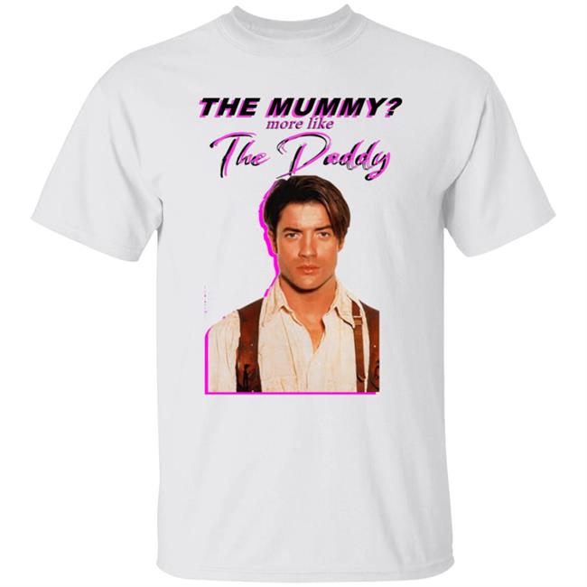 Eddy Burback Brendan Fraser The Mummy More Like The Daddy Shirt Hoodie Sweatshirt Eddy Burback Brendan Fraser The Mummy More Like The Daddy Shirt Hoodie Sweatshirt