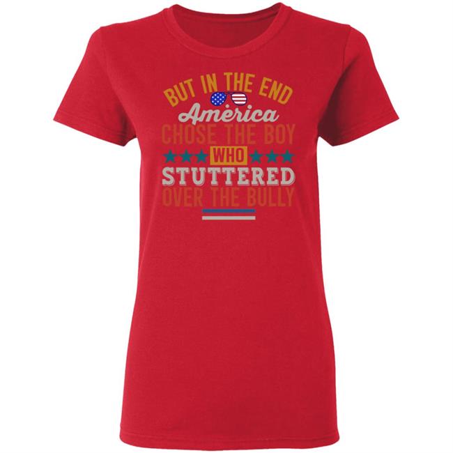 But In The End America Chose The Boy Who Stuttered Over The Bully Shirt Hoodie Sweatshirt But In The End America Chose The Boy Who Stuttered Over The Bully Shirt Hoodie Sweatshirt