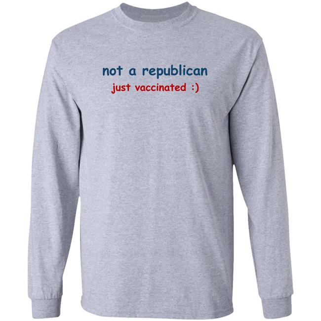 Not A Republican Just Vaccinated Shirt Matt Just Vaccinated Shirt Hoodie Sweatshirt
