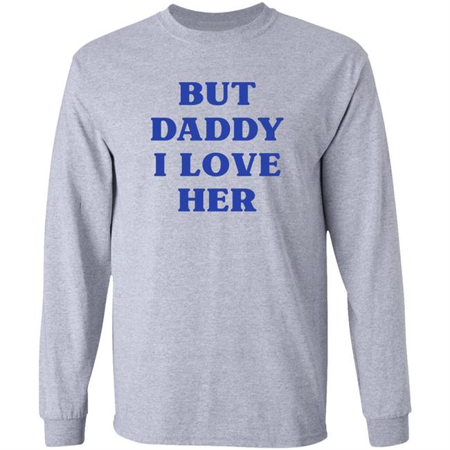 But Daddy I Love Her Shirt Larry's Child But Daddy I Love Her Shirt Hoodie Sweatshirt