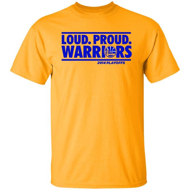 Loud Proud Warriors Shirt 2014 Playoffs Golden State Warriors