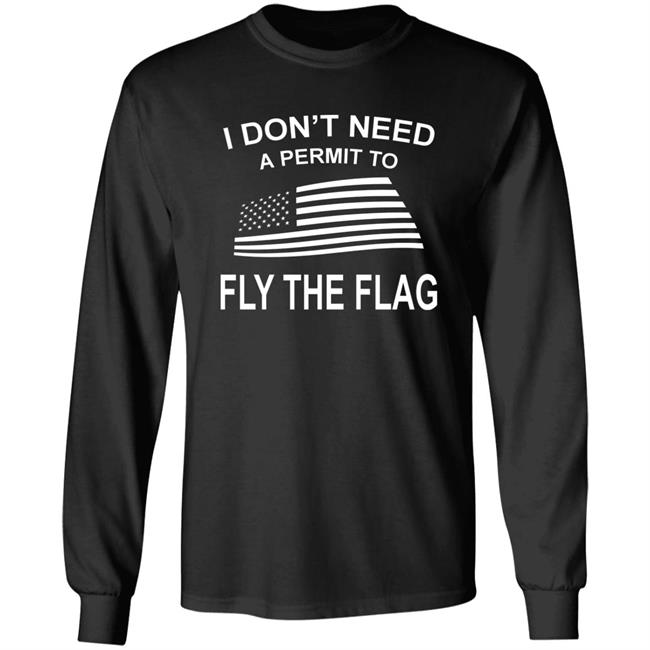 I Don't Need A Permit To Fly The Flag Shirt Camping World Fly The Flag Shirt Hoodie Sweatshirt