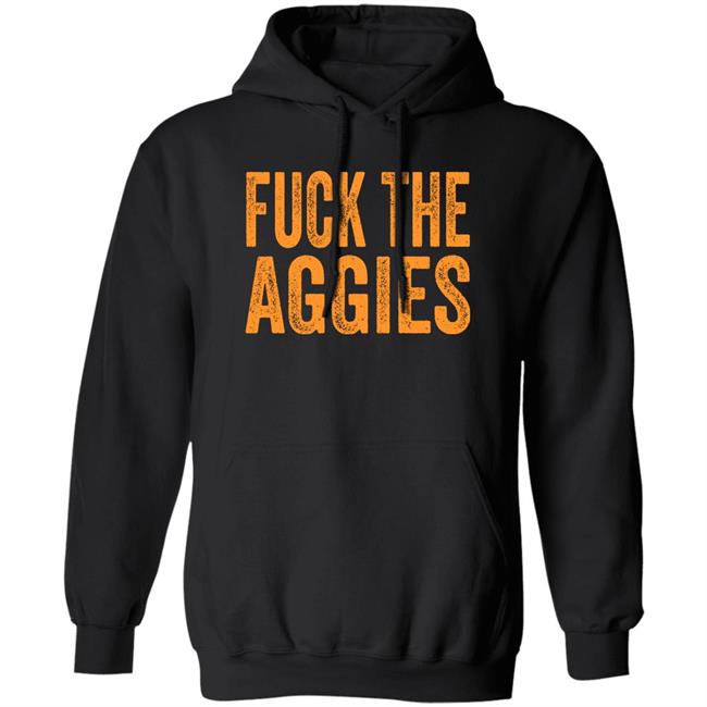 Fuck The Aggies Texas Longhorns Fan T-Shirt Beef Shirt Fuck The Aggies Shirt Hoodie Sweatshirt Fuck The Aggies Texas Longhorns Fan T-Shirt Beef Shirt Fuck The Aggies Shirt Hoodie Sweatshirt