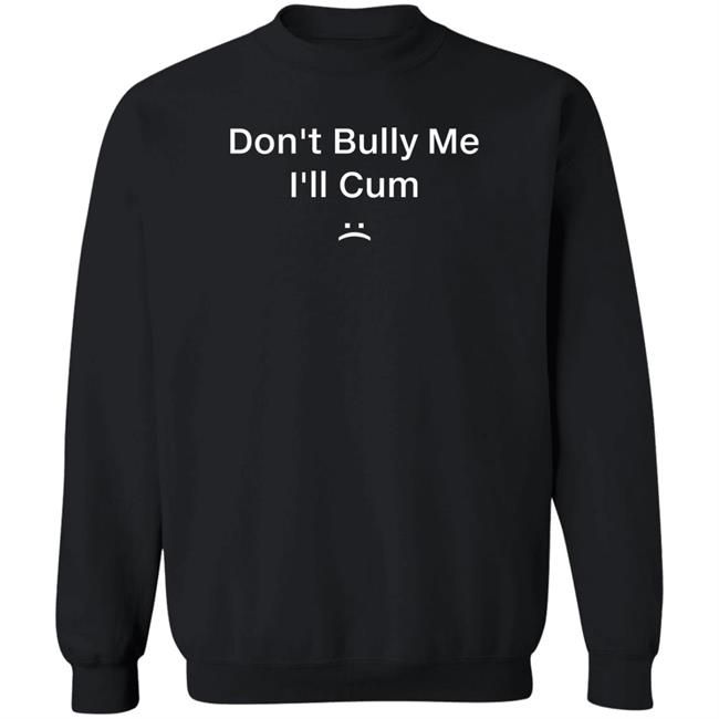 Stoner Bitch Beaw Don't Bully Me I'll Cum Shirt Keithyeet Stoner Bitch Beaw Don't Bully Me I'll Cum Shirt Keithyeet