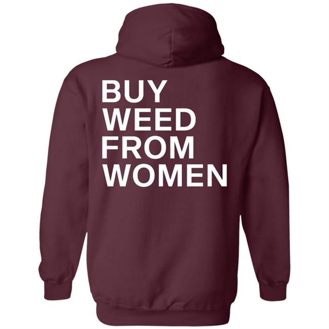 Buy Weed From Women Shirt Buy Weed From Women Merch Bwfw Shirt Hoodie Sweatshirt Buy Weed From Women Shirt Buy Weed From Women Merch Bwfw Shirt Hoodie Sweatshirt