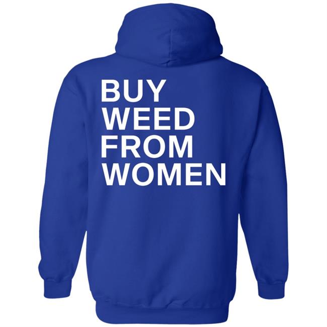 Buy Weed From Women Shirt Buy Weed From Women Merch Bwfw Shirt Hoodie Sweatshirt Buy Weed From Women Shirt Buy Weed From Women Merch Bwfw Shirt Hoodie Sweatshirt