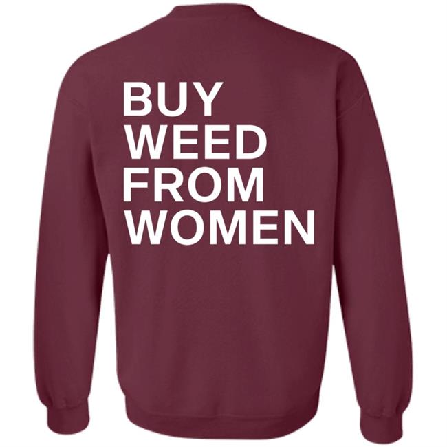 Buy Weed From Women Shirt Buy Weed From Women Merch Bwfw Shirt Hoodie Sweatshirt Buy Weed From Women Shirt Buy Weed From Women Merch Bwfw Shirt Hoodie Sweatshirt