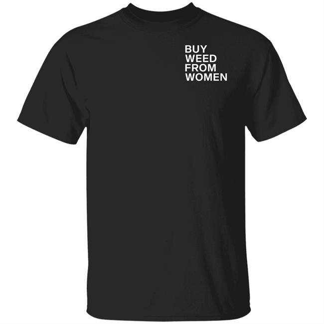 Buy Weed From Women Shirt Buy Weed From Women Merch Bwfw Shirt Hoodie Sweatshirt Buy Weed From Women Shirt Buy Weed From Women Merch Bwfw Shirt Hoodie Sweatshirt