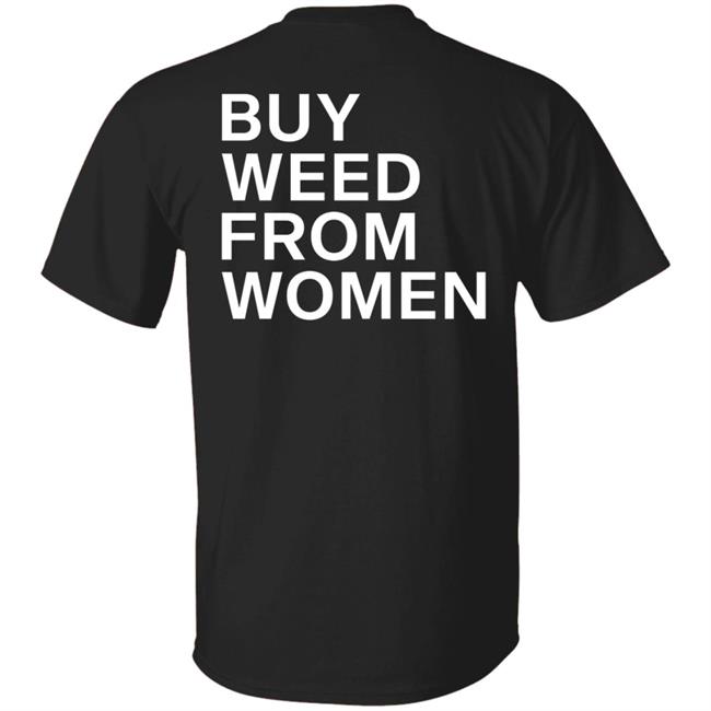 Buy Weed From Women Shirt Buy Weed From Women Merch Bwfw Shirt Hoodie Sweatshirt Buy Weed From Women Shirt Buy Weed From Women Merch Bwfw Shirt Hoodie Sweatshirt