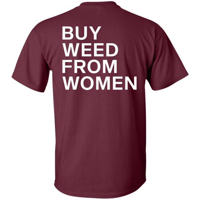 Buy Weed From Women Shirt Buy Weed From Women Merch Bwfw Shirt Hoodie Sweatshirt Buy Weed From Women Shirt Buy Weed From Women Merch Bwfw Shirt Hoodie Sweatshirt