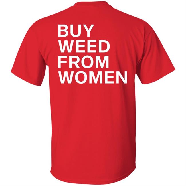 Buy Weed From Women Shirt Buy Weed From Women Merch Bwfw Shirt Hoodie Sweatshirt Buy Weed From Women Shirt Buy Weed From Women Merch Bwfw Shirt Hoodie Sweatshirt