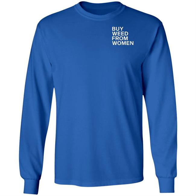 Buy Weed From Women Shirt Buy Weed From Women Merch Bwfw Shirt Hoodie Sweatshirt Buy Weed From Women Shirt Buy Weed From Women Merch Bwfw Shirt Hoodie Sweatshirt