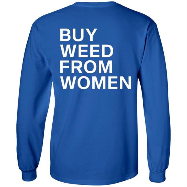 Buy Weed From Women Shirt Buy Weed From Women Merch Bwfw Shirt Hoodie Sweatshirt Buy Weed From Women Shirt Buy Weed From Women Merch Bwfw Shirt Hoodie Sweatshirt